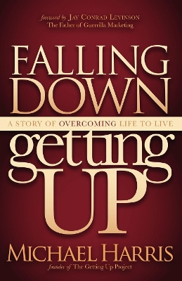 Falling Down Getting Up: A Story of Overcoming Life to Live book