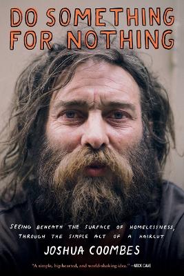 Do Something for Nothing: Seeing Beneath the Surface of Homelessness, Through the Simple Act of a Haircut by Joshua Coombes