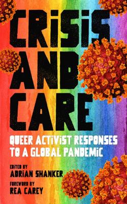 Crisis and Care: Queer Activist Responses to a Global Pandemic book