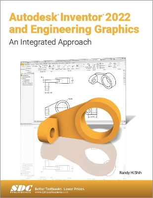 Autodesk Inventor 2022 and Engineering Graphics: An Integrated Approach book