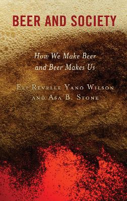 Beer and Society: How We Make Beer and Beer Makes Us by Eli Revelle Yano Wilson