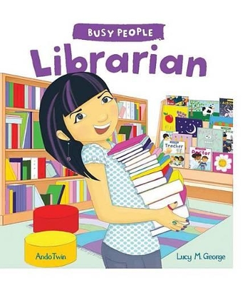 Busy People: Librarian by Lucy M. George