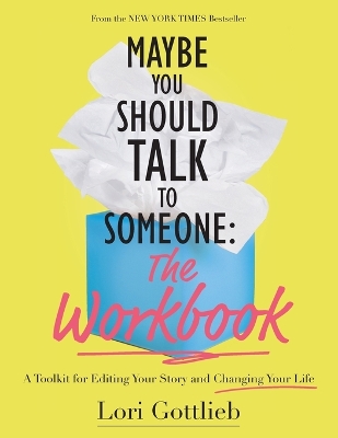 Maybe You Should Talk to Someone: The Workbook: A Toolkit for Editing Your Story and Changing Your Life book