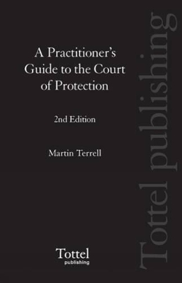 A Practitioner's Guide to the Court of Protection by Martin Terrell