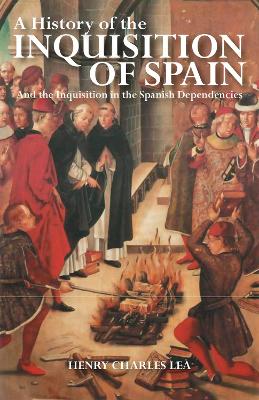 The History of the Inquisition of Spain by Henry Charles Lea