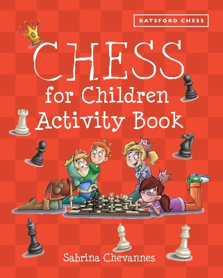 The Batsford Book of Chess for Children Activity Book by Sabrina Chevannes