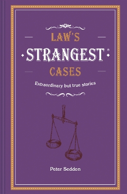 Law's Strangest Cases: Extraordinary but true tales from over five centuries of legal history book