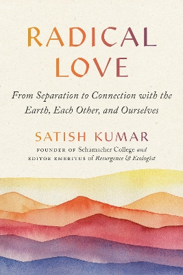 Radical Love: From Separation to Connection with the Earth, Each Other, and Ourselves book