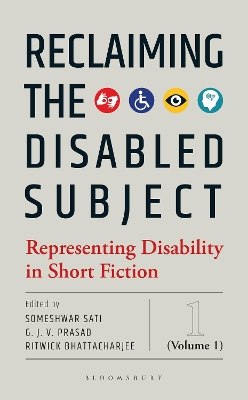Reclaiming the Disabled Subject: Representing Disability in Short Fiction (Volume 1) by Someshwar Sati