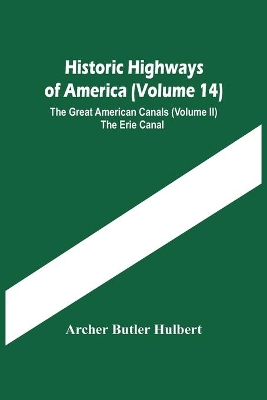 Historic Highways Of America (Volume 14); The Great American Canals (Volume Ii) The Erie Canal book
