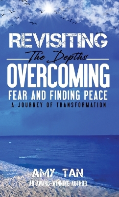 Revisiting the Depths - Overcoming Fear and Finding Peace: A Journey of Transformation book