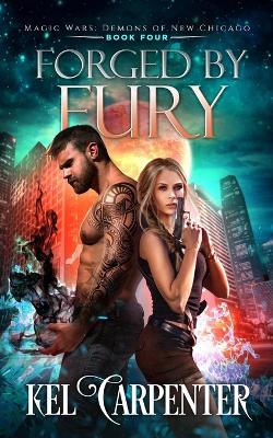 Forged by Fury: Magic Wars by Kel Carpenter