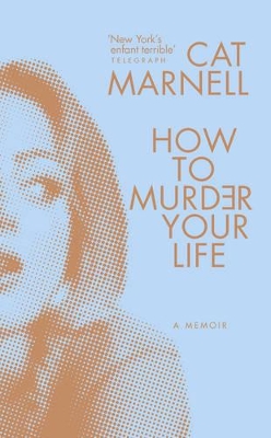 How to Murder Your Life by Cat Marnell