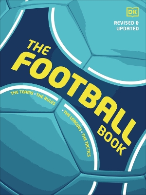 The Football Book: The Teams *The Rules *The Leagues * The Tactics by DK