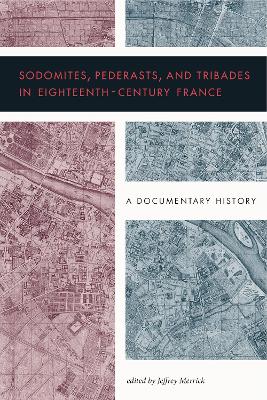 Sodomites, Pederasts, and Tribades in Eighteenth-Century France: A Documentary History book