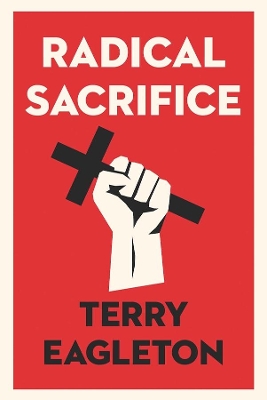 Radical Sacrifice by Terry Eagleton