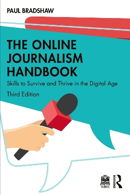 The The Online Journalism Handbook: Skills to Survive and Thrive in the Digital Age by Paul Bradshaw