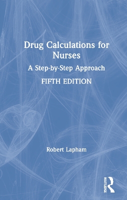 Drug Calculations for Nurses: A Step-by-Step Approach by Robert Lapham