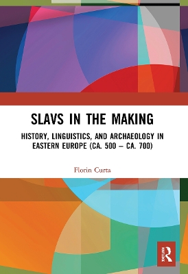 Slavs in the Making: History, Linguistics, and Archaeology in Eastern Europe (ca. 500 – ca. 700) book