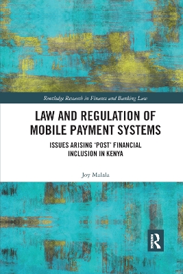 Law and Regulation of Mobile Payment Systems: Issues arising ‘post’ financial inclusion in Kenya by Joy Malala