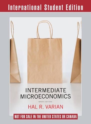 Intermediate Microeconomics A Modern Approach 9th International Student Edition + Workouts in Intermediate Microeconomics for Intermediate Microeconomics and Intermediate Microeconomics with Calculus, Ninth Edition by Hal R. Varian