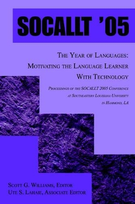 Socallt '05: The Year of Languages: Motivating the Language Learner with Technology book