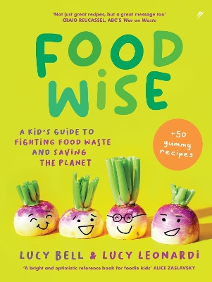 Foodwise: A kid’s guide to fighting food waste and saving the planet. Features 50 yummy recipes book