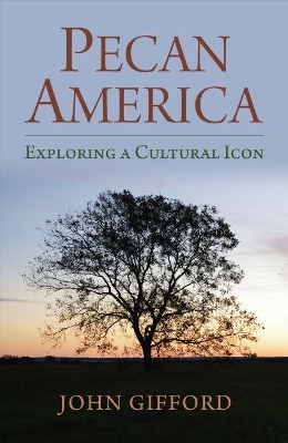 Pecan America: Exploring a Cultural Icon book