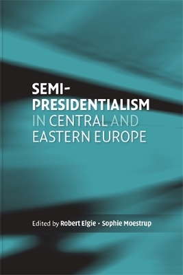 Semi-Presidentialism in Central and Eastern Europe book