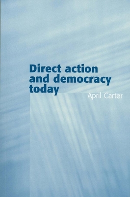 Direct Action and Democracy Today by April Carter