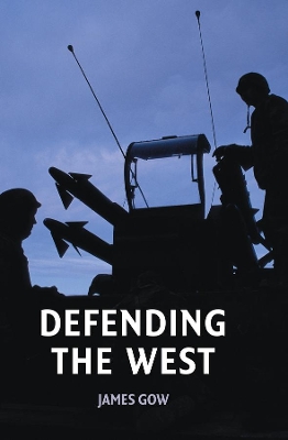 Defending the West by James Gow