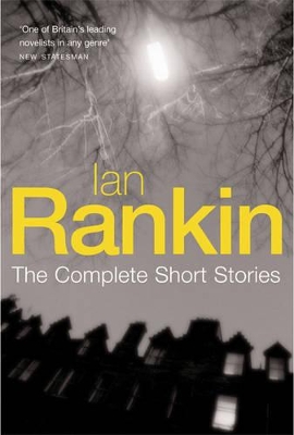 The Ian Rankin: The Complete Short Stories: A Good Hanging, Beggars Banquet, Atonement by Ian Rankin