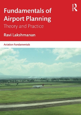 Fundamentals of Airport Planning: Theory and Practice by Ravi Lakshmanan