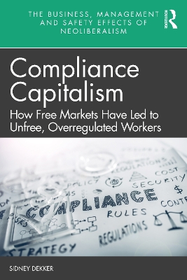 Compliance Capitalism: How Free Markets Have Led to Unfree, Overregulated Workers book