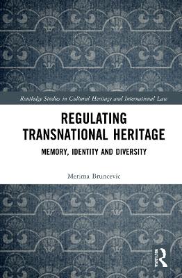 Regulating Transnational Heritage: Memory, Identity and Diversity book