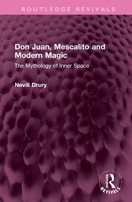 Don Juan, Mescalito and Modern Magic: The Mythology of Inner Space book