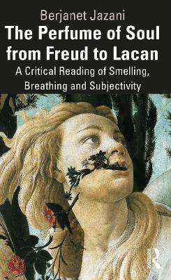 The Perfume of Soul from Freud to Lacan: A Critical Reading of Smelling, Breathing and Subjectivity book
