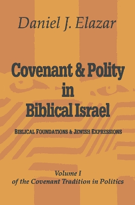 Covenant and Polity in Biblical Israel: Volume 1, Biblical Foundations and Jewish Expressions: Covenant Tradition in Politics book