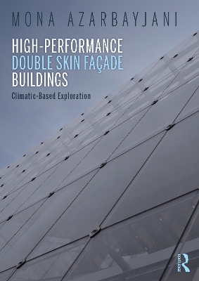 High-Performance Double Skin Façade Buildings: Climatic-Based Exploration by Mona Azarbayjani