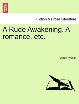 A Rude Awakening. a Romance, Etc. by Alfred Phillips