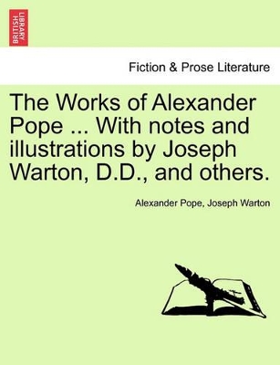 The Works of Alexander Pope ... with Notes and Illustrations by Joseph Warton, D.D., and Others. by Alexander Pope