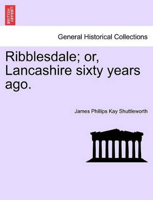 Ribblesdale; Or, Lancashire Sixty Years Ago. book