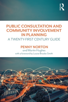 Public Consultation and Community Involvement in Planning: A twenty-first century guide by Penny Norton