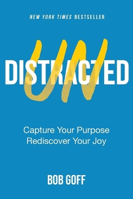 Undistracted: Capture Your Purpose. Rediscover Your Joy. by Bob Goff