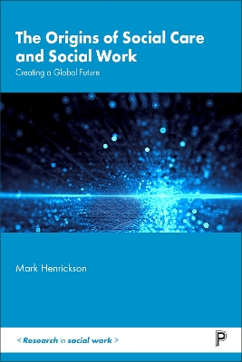 The Origins of Social Care and Social Work: Creating a Global Future book