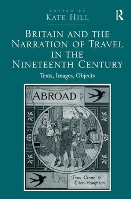 Britain and the Narration of Travel in the Nineteenth Century by Kate Hill