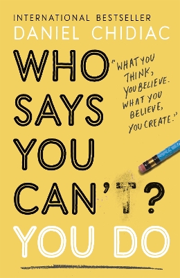 Who Says You Can't? You Do: The life-changing self help book that's empowering people around the world to live an extraordinary life book