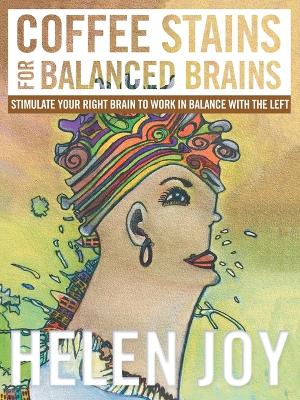 Coffee Stains for Balanced Brains: Stimulate Your Right Brain to Work in Balance with the Left book