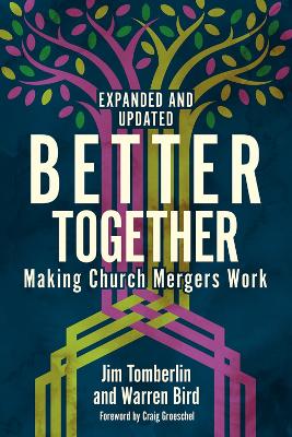 Better Together: Making Church Mergers Work - Expanded and Updated book