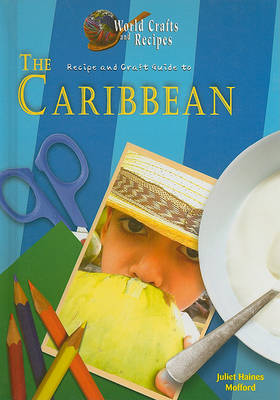 Recipe and Craft Guide to the Caribbean by Juliet Haines Mofford